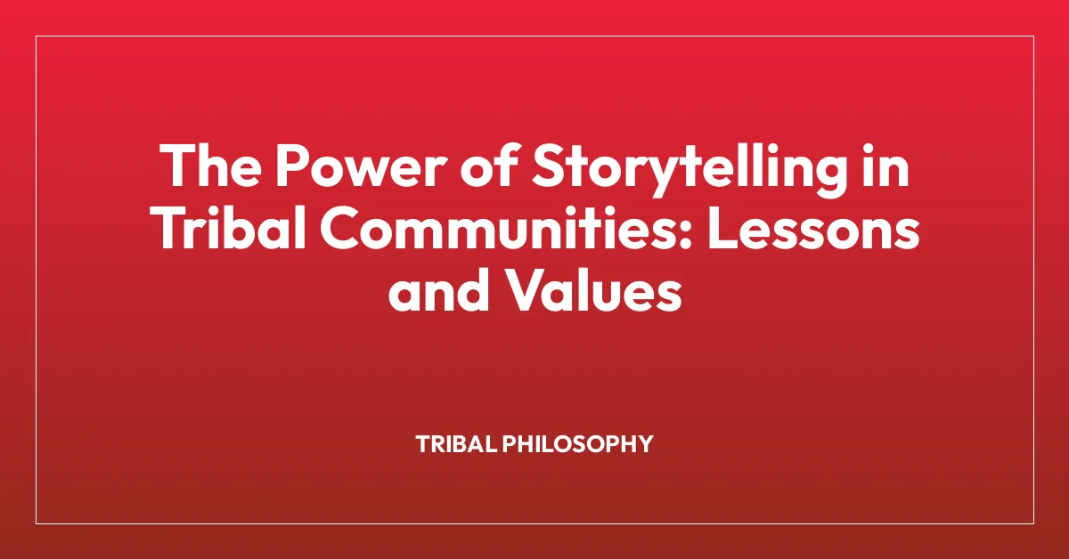 The Power of Storytelling in Tribal Communities: Lessons and Values