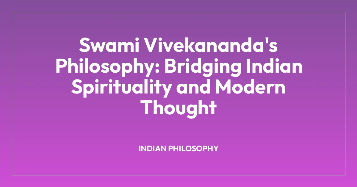 Swami Vivekananda’s Philosophy: Bridging Indian Spirituality and Modern Thought