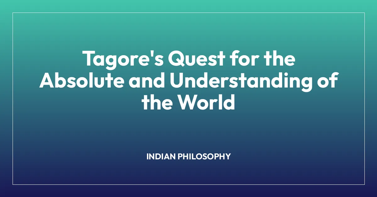 Tagore’s Quest for the Absolute and Understanding of the World