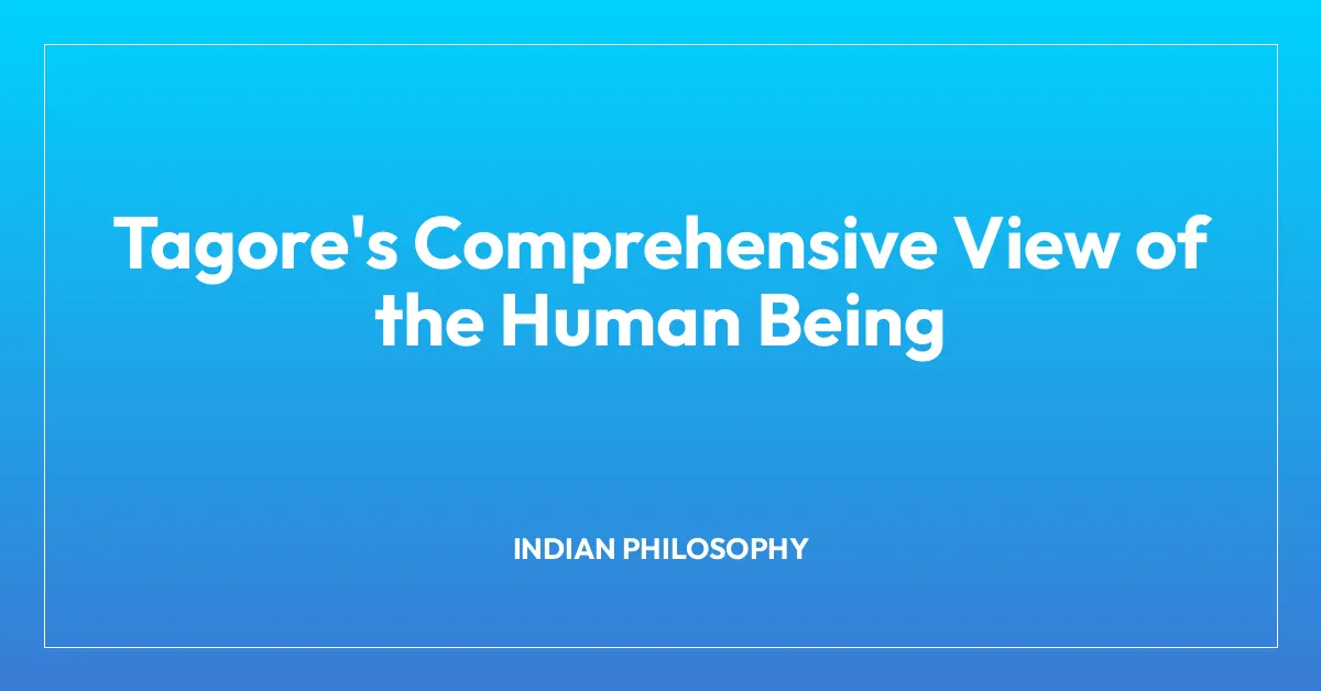 Tagore’s Comprehensive View of the Human Being