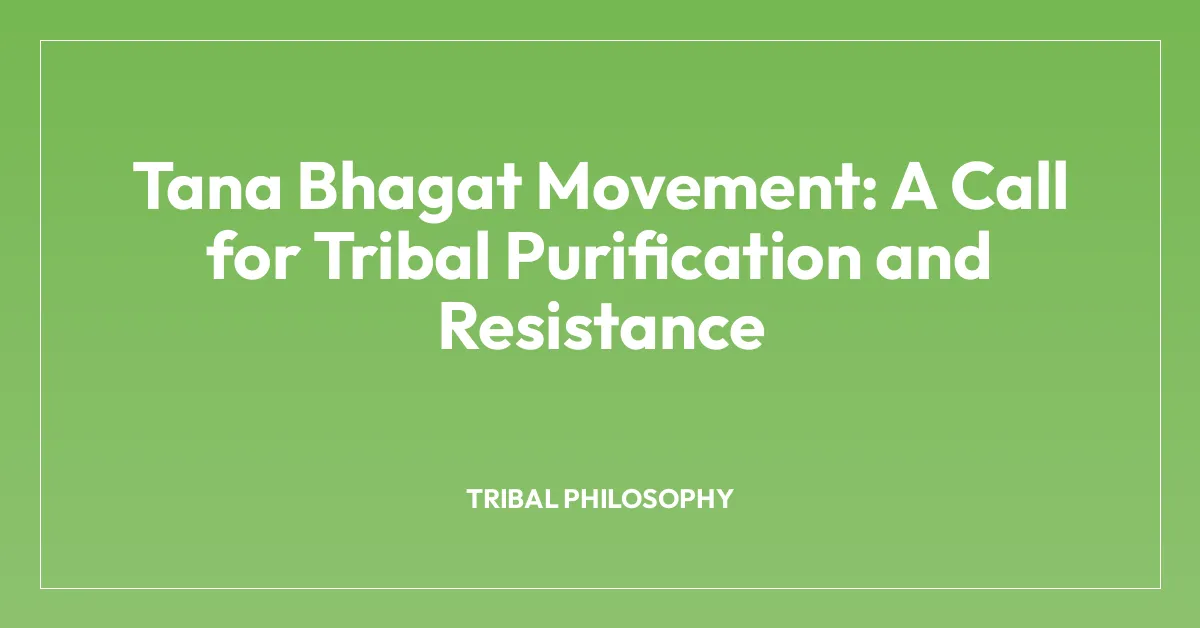 Tana Bhagat Movement: A Call for Tribal Purification and Resistance