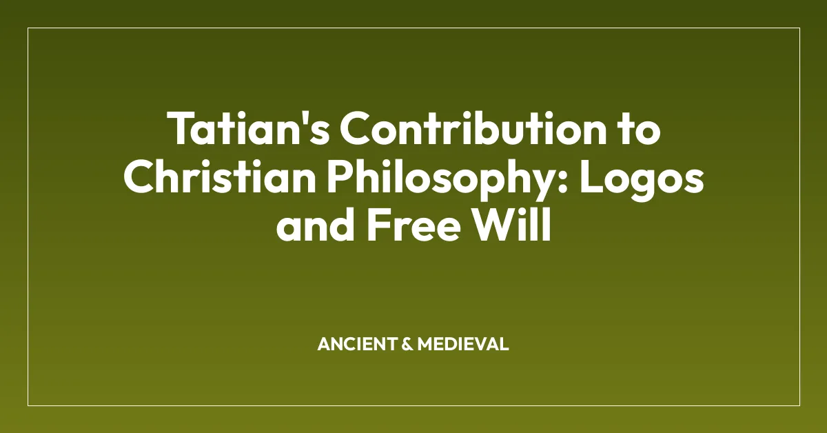 Tatian’s Contribution to Christian Philosophy: Logos and Free Will