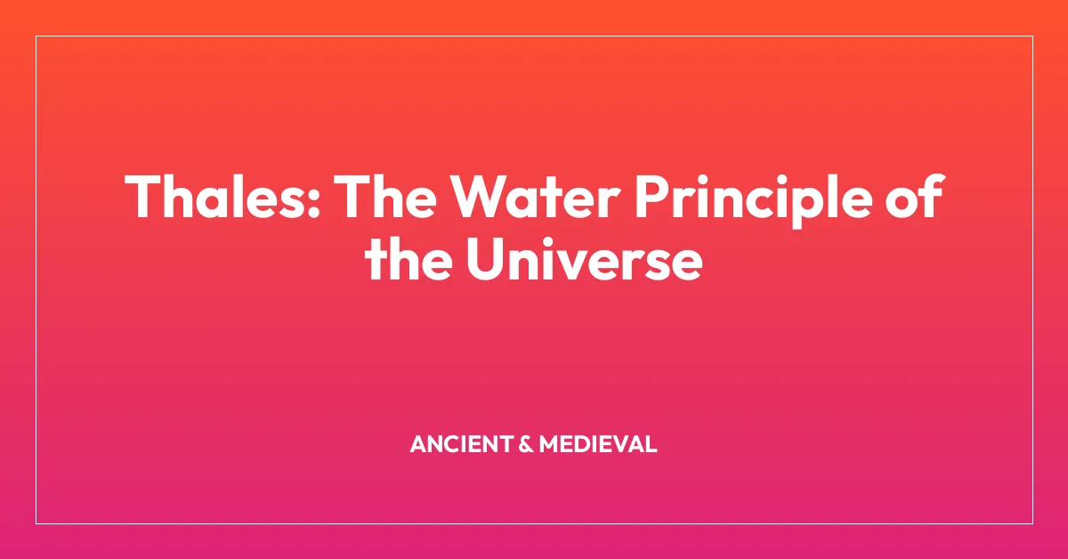 Thales: The Water Principle of the Universe
