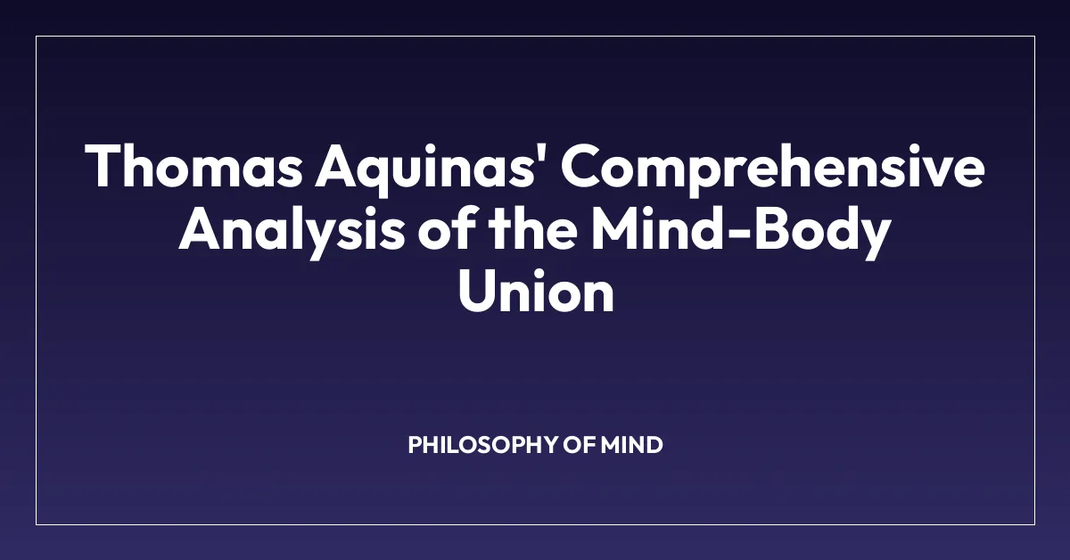 Thomas Aquinas’ Comprehensive Analysis of the Mind-Body Union