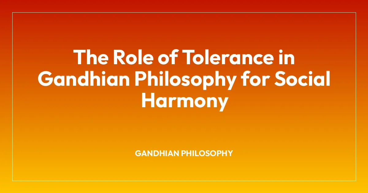 The Role of Tolerance in Gandhian Philosophy for Social Harmony
