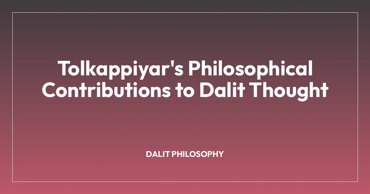 Tolkappiyar’s Philosophical Contributions to Dalit Thought