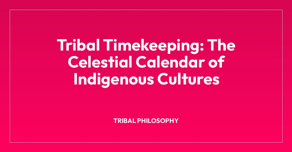 Tribal Timekeeping: The Celestial Calendar of Indigenous Cultures