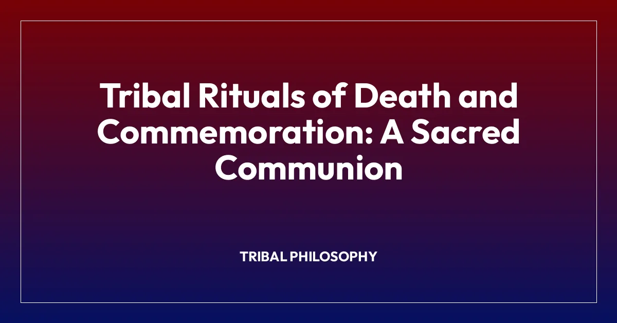Tribal Rituals of Death and Commemoration: A Sacred Communion