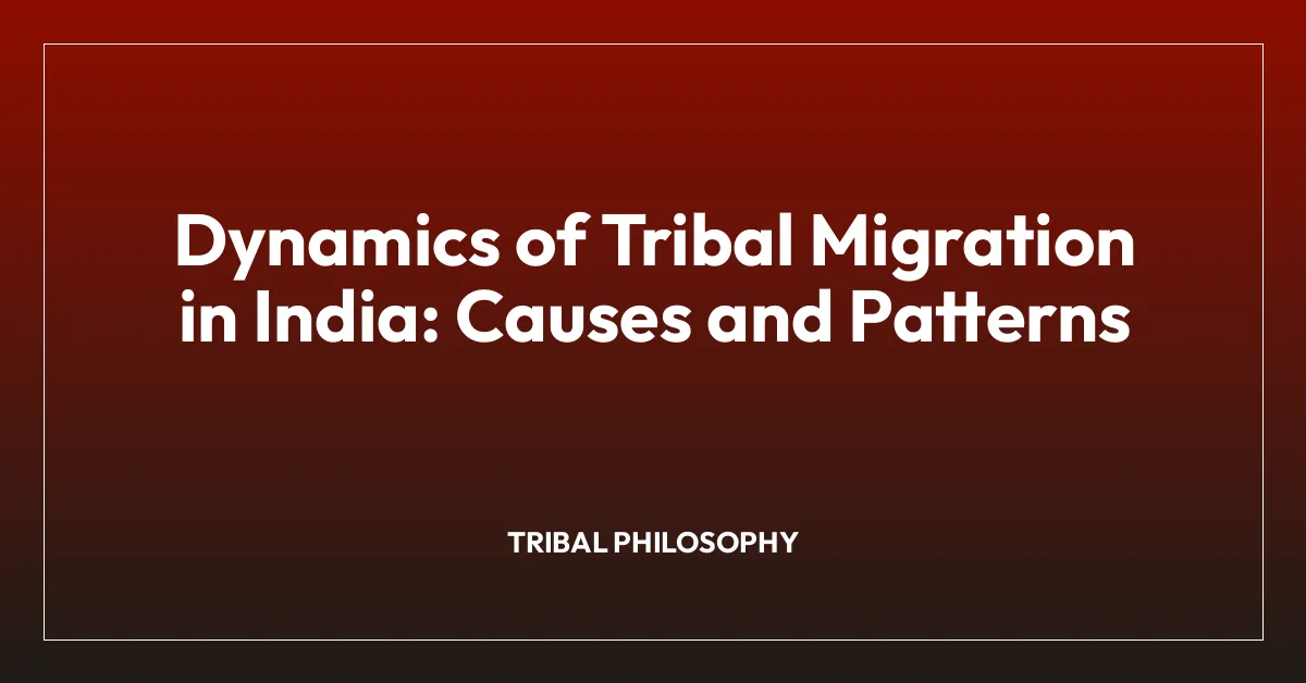 Dynamics of Tribal Migration in India: Causes and Patterns