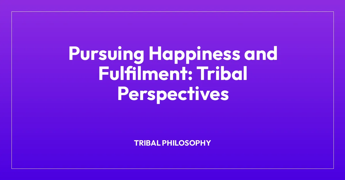Pursuing Happiness and Fulfilment: Tribal Perspectives