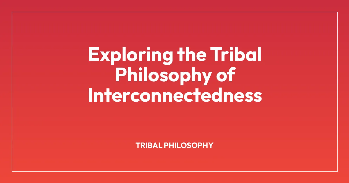 Exploring the Tribal Philosophy of Interconnectedness