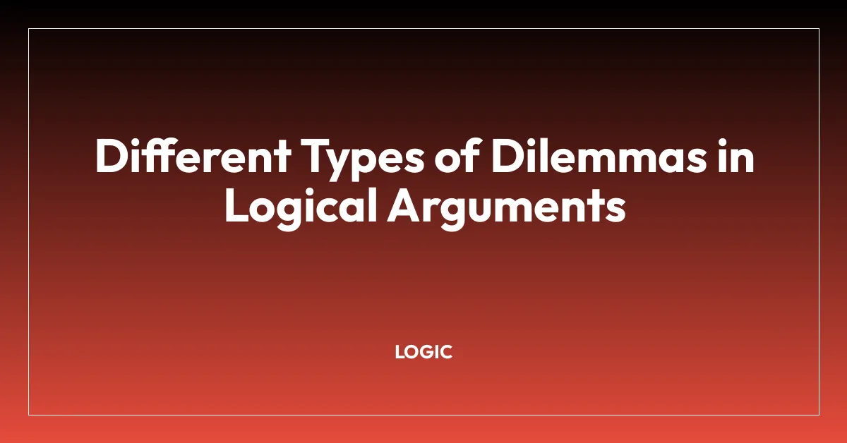 Different Types of Dilemmas in Logical Arguments