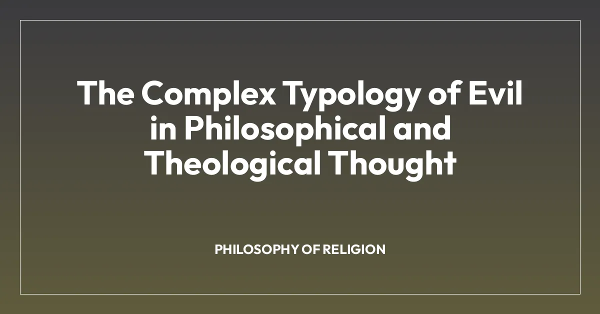The Complex Typology of Evil in Philosophical and Theological Thought