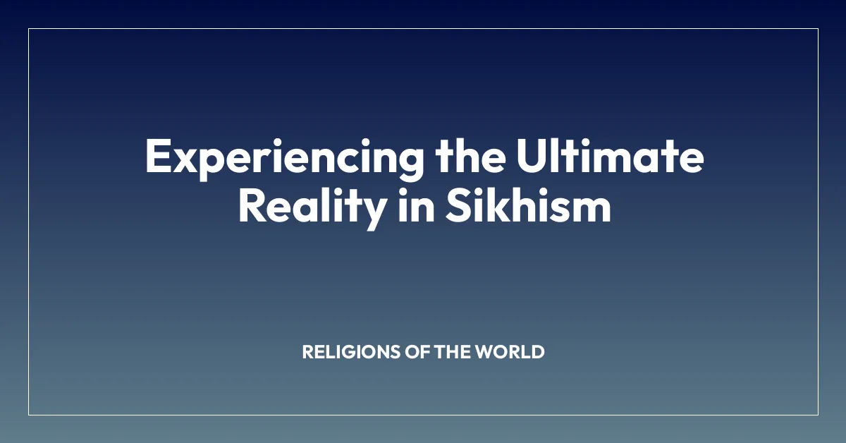 Experiencing the Ultimate Reality in Sikhism