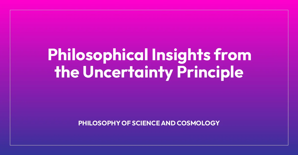 Philosophical Insights from the Uncertainty Principle