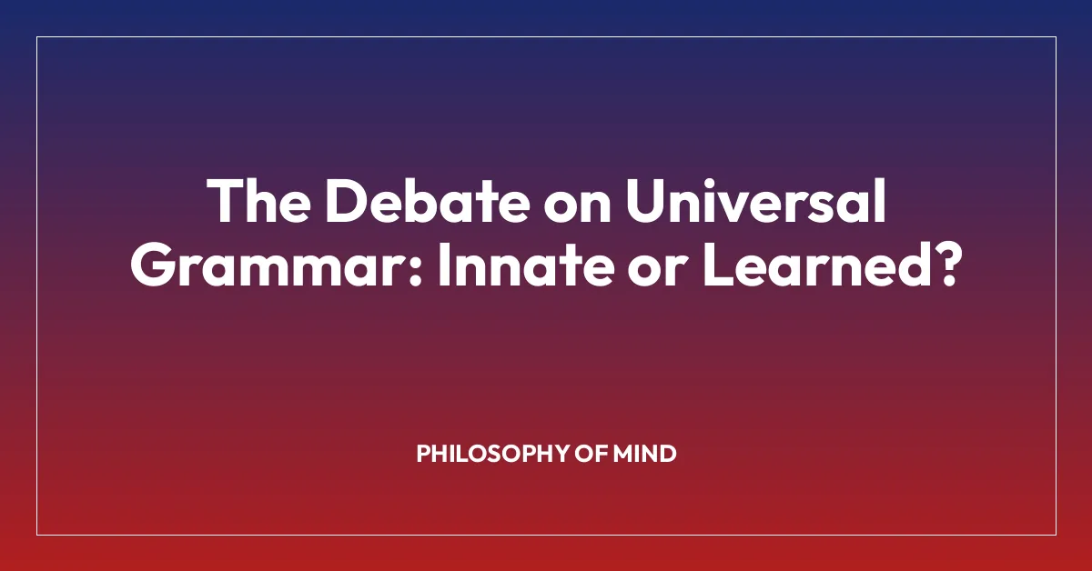 The Debate on Universal Grammar: Innate or Learned?