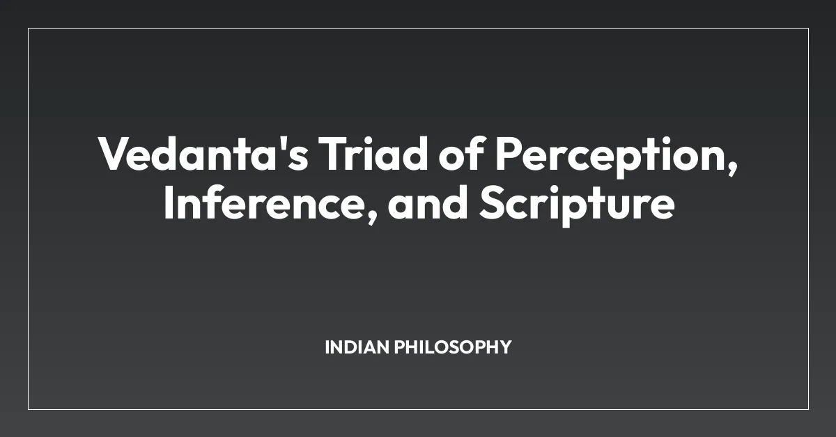 Vedanta’s Triad of Perception, Inference, and Scripture