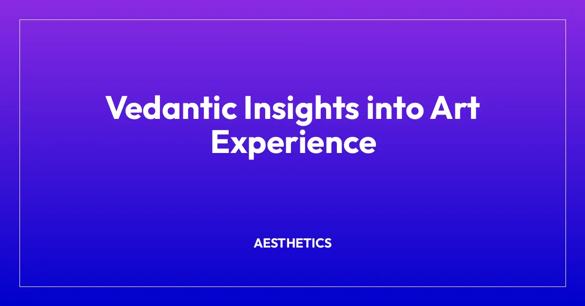 Vedantic Insights into Art Experience