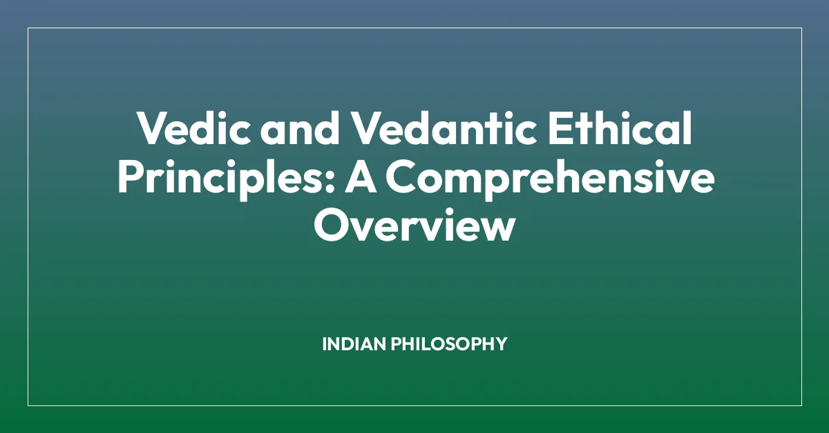 Vedic and Vedantic Ethical Principles: A Comprehensive Overview