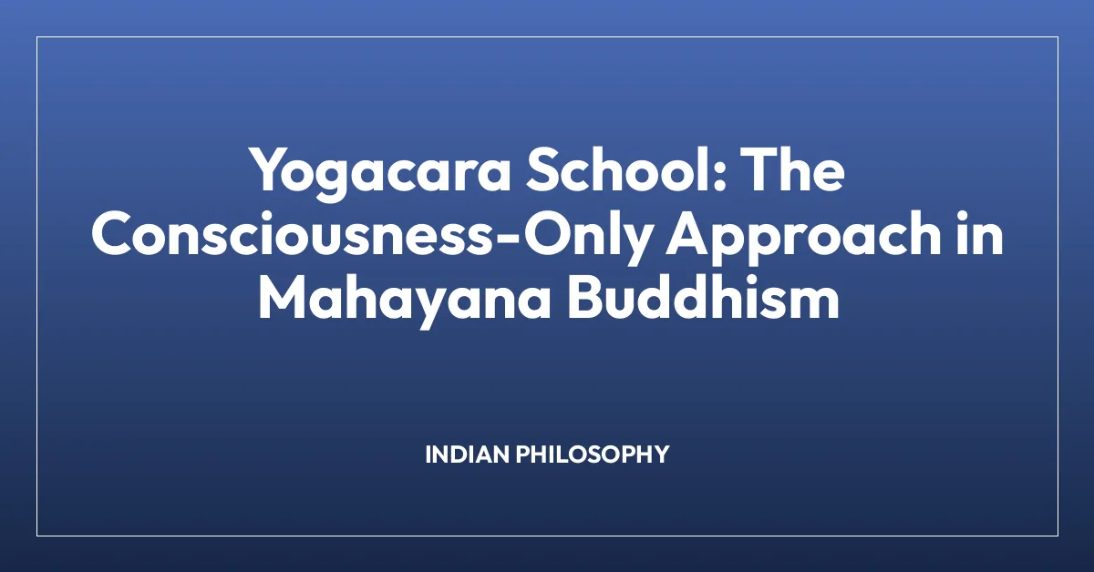 Yogacara School: The Consciousness-Only Approach in Mahayana Buddhism